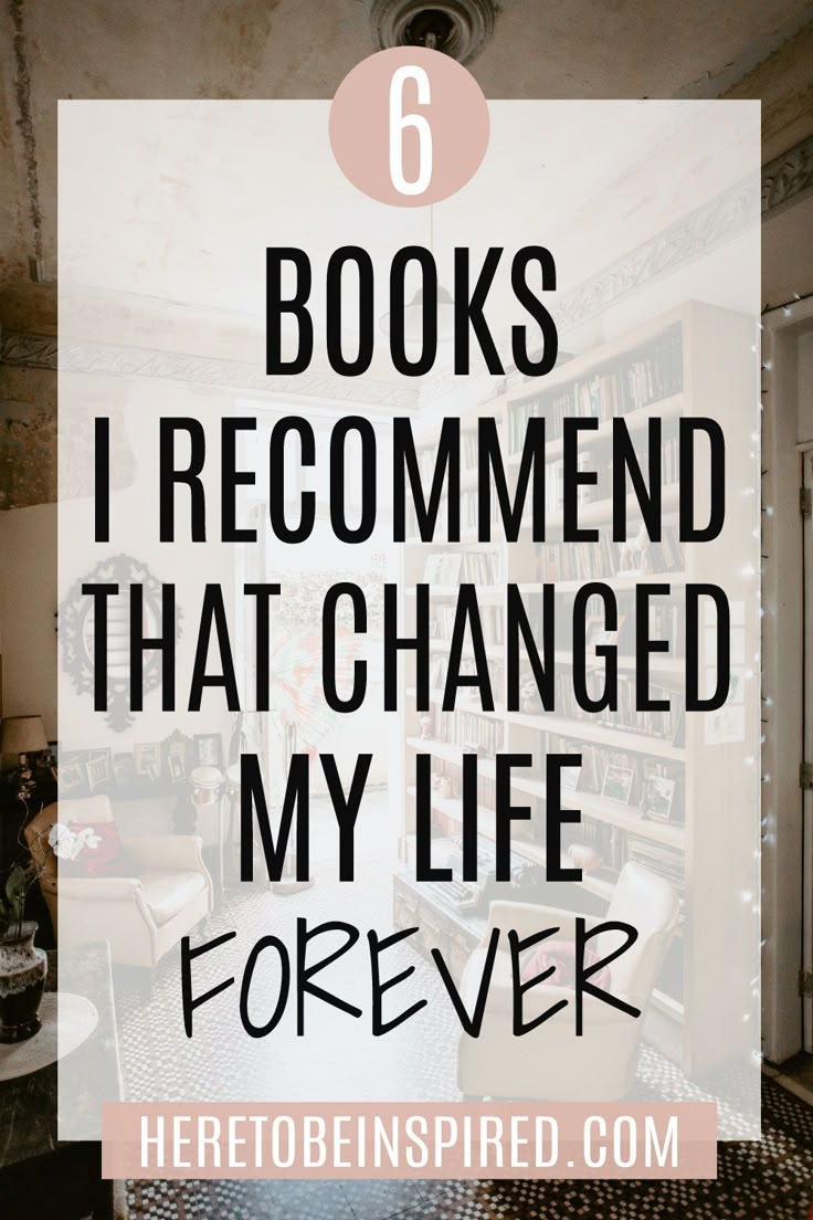 9 Life Shifting Books That Will Change Your Life Forever - 5. 6 Books I Recommend That Changed My Life Forever